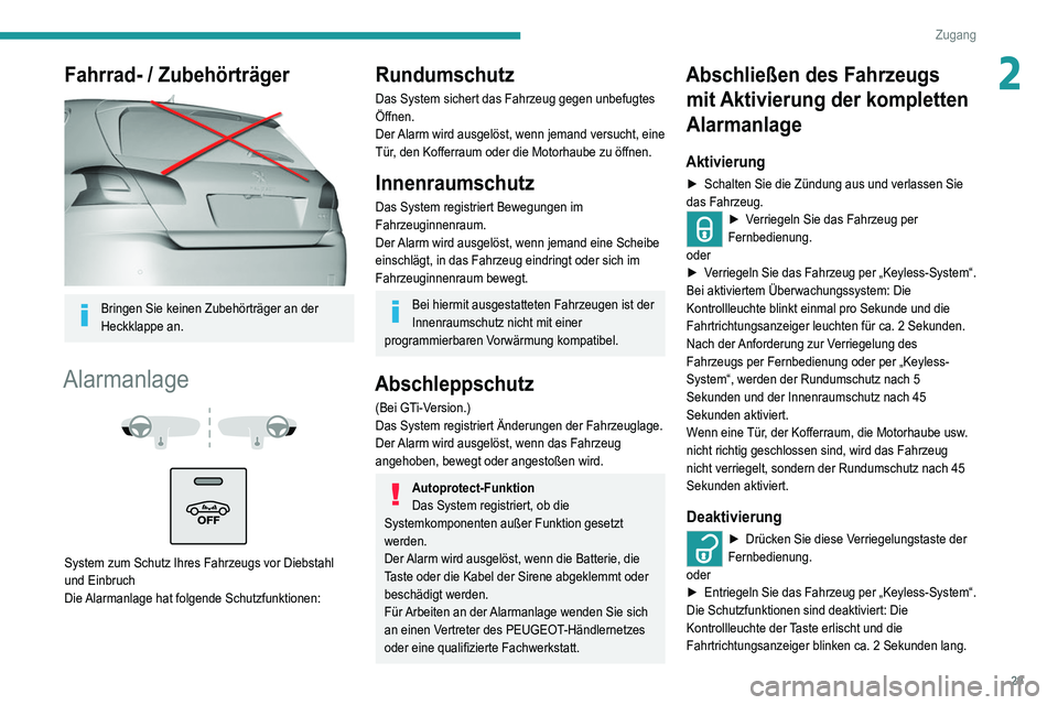 Peugeot 308 2021  Betriebsanleitung (in German) 29
Zugang 
2Fahrrad- / Zubehörträger 
 
Bringen Sie keinen Zubehörträger an der 
Heckklappe an.
Alarmanlage 
 
 
 
System zum Schutz Ihres Fahrzeugs vor Diebstahl 
und Einbruch
Die Alarmanlage hat