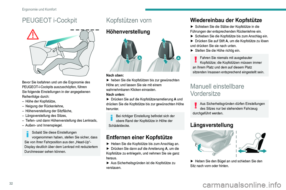 Peugeot 308 2021  Betriebsanleitung (in German) 32
Ergonomie und Komfort
PEUGEOT i-Cockpit 
 
Bevor Sie losfahren und um die Ergonomie des 
PEUGEOT-i-Cockpits auszuschöpfen, führen 
Sie folgende Einstellungen in der angegebenen 
Reihenfolge durch