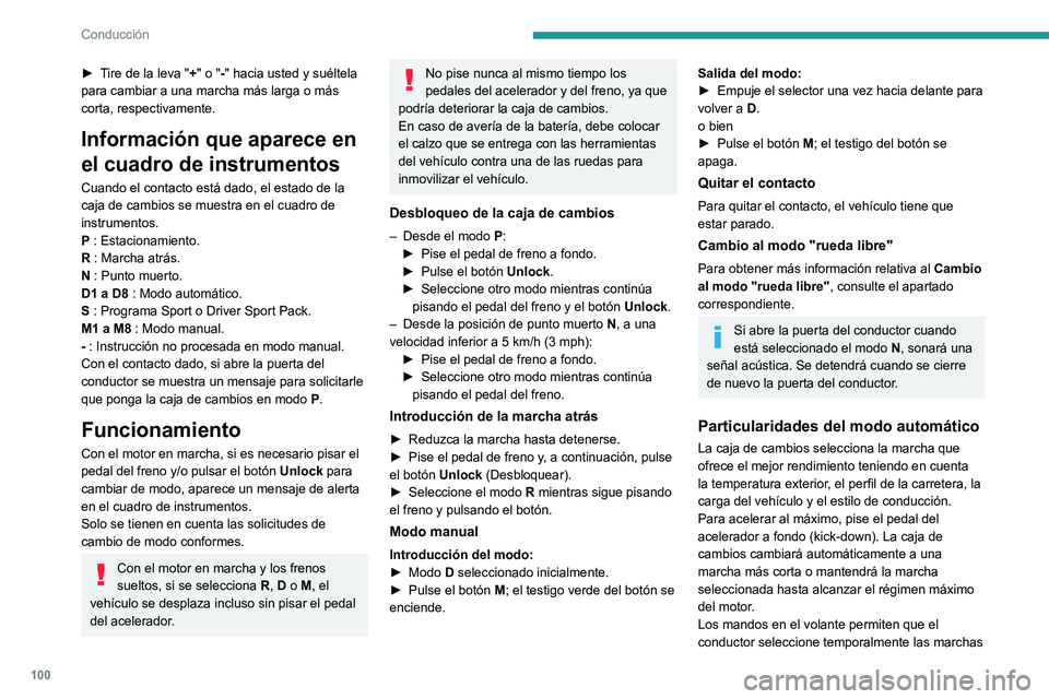 Peugeot 308 2021  Manual del propietario (in Spanish) 100
Conducción
► Tire de la leva "+" o "-" hacia usted y suéltela 
para cambiar a una marcha más larga o más 
corta, respectivamente.
Información que aparece en 
el cuadro de in