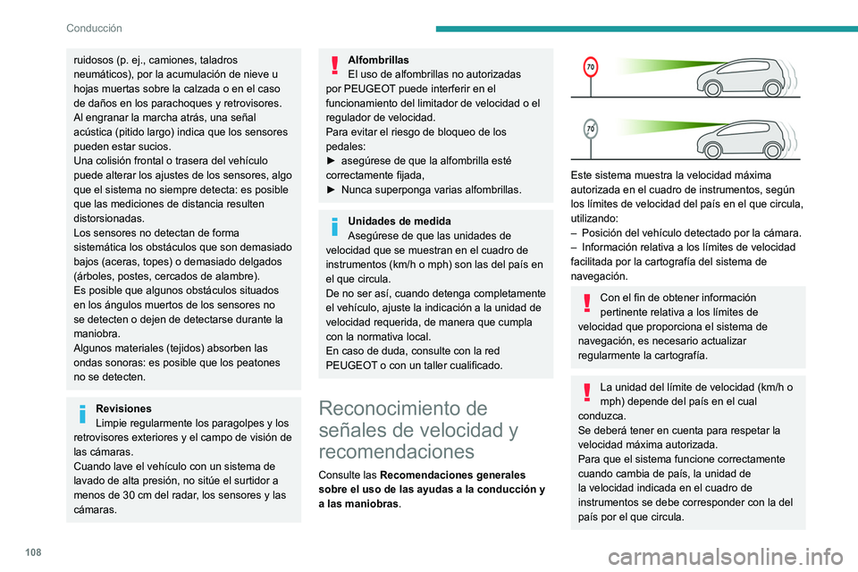 Peugeot 308 2021  Manual del propietario (in Spanish) 108
Conducción
ruidosos (p. ej., camiones, taladros 
neumáticos), por la acumulación de nieve u 
hojas muertas sobre la calzada o en el caso 
de daños en los parachoques y retrovisores.
Al engrana