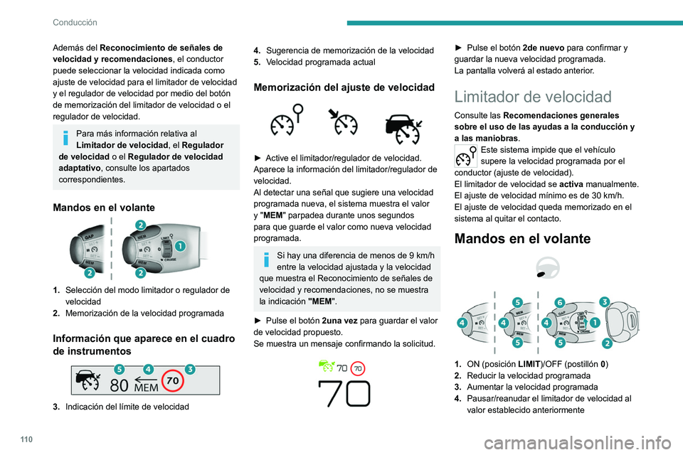 Peugeot 308 2021  Manual del propietario (in Spanish) 11 0
Conducción
Además del Reconocimiento de señales de 
velocidad y recomendaciones, el conductor 
puede seleccionar la velocidad indicada como 
ajuste de velocidad para el limitador de velocidad 