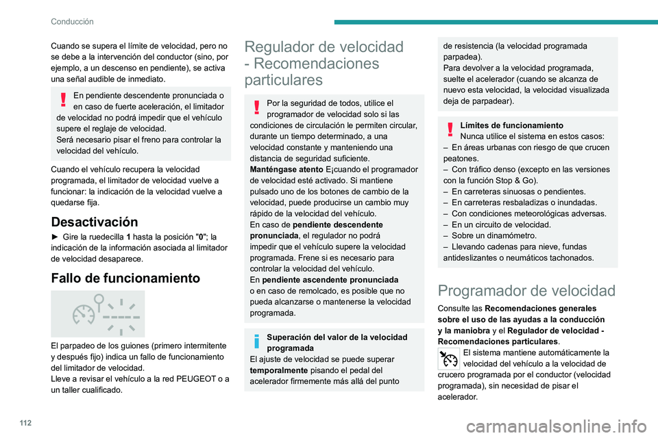 Peugeot 308 2021  Manual del propietario (in Spanish) 11 2
Conducción
Cuando se supera el límite de velocidad, pero no 
se debe a la intervención del conductor (sino, por 
ejemplo, a un descenso en pendiente), se activa 
una señal audible de inmediat