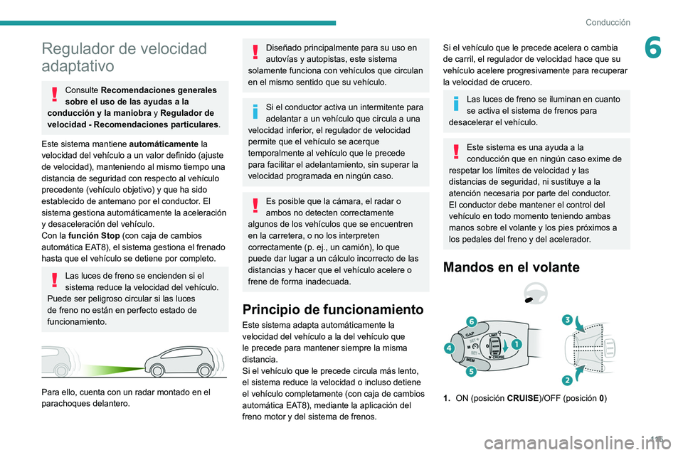 Peugeot 308 2021  Manual del propietario (in Spanish) 11 5
Conducción
6Regulador de velocidad 
adaptativo
Consulte Recomendaciones generales 
sobre el uso de las ayudas a la 
conducción y la maniobra y Regulador de 
velocidad - Recomendaciones particul