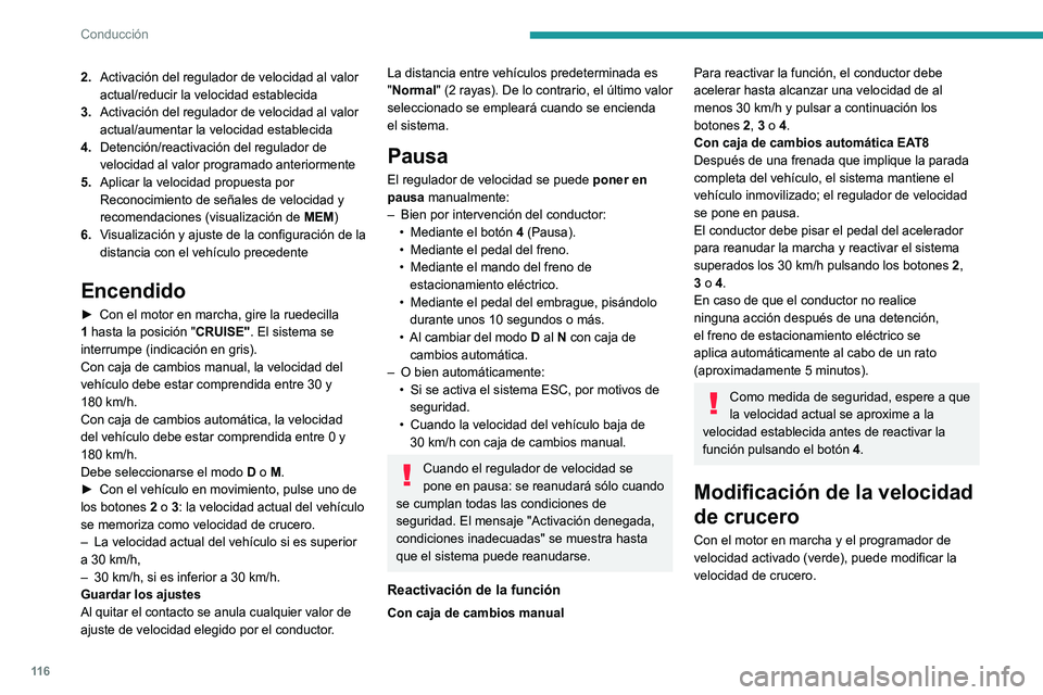 Peugeot 308 2021  Manual del propietario (in Spanish) 11 6
Conducción
2.Activación del regulador de velocidad al valor 
actual/reducir la velocidad establecida
3. Activación del regulador de velocidad al valor 
actual/aumentar la velocidad establecida