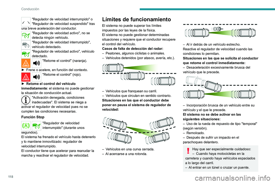 Peugeot 308 2021  Manual del propietario (in Spanish) 11 8
Conducción
"Regulador de velocidad interrumpido" o 
"Regulador de velocidad suspendido" tras 
una breve aceleración del conductor.
"Regulador de velocidad activo", no se