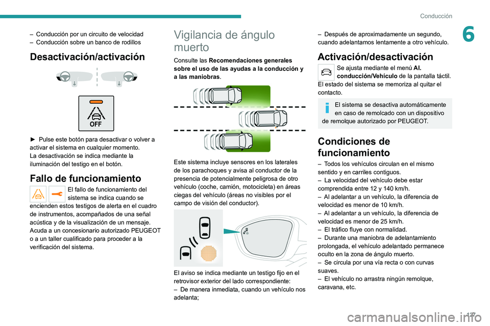 Peugeot 308 2021  Manual del propietario (in Spanish) 127
Conducción
6– Conducción por un circuito de velocidad
–  Conducción sobre un banco de rodillo s
Desactivación/activación 
 
 
 
► Pulse este botón para desactivar o volver a 
activar e