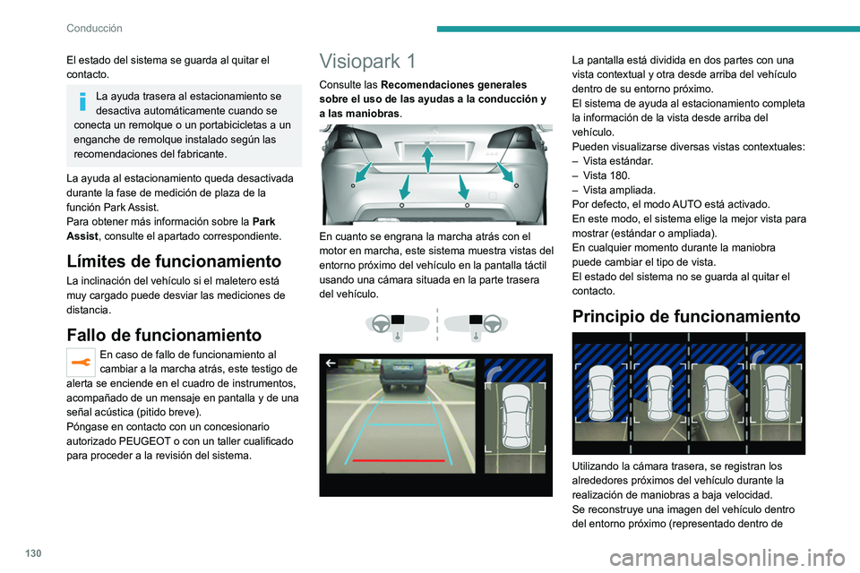 Peugeot 308 2021  Manual del propietario (in Spanish) 130
Conducción
El estado del sistema se guarda al quitar el 
contacto.
La ayuda trasera al estacionamiento se 
desactiva automáticamente cuando se 
conecta un remolque o un portabicicletas a un 
eng