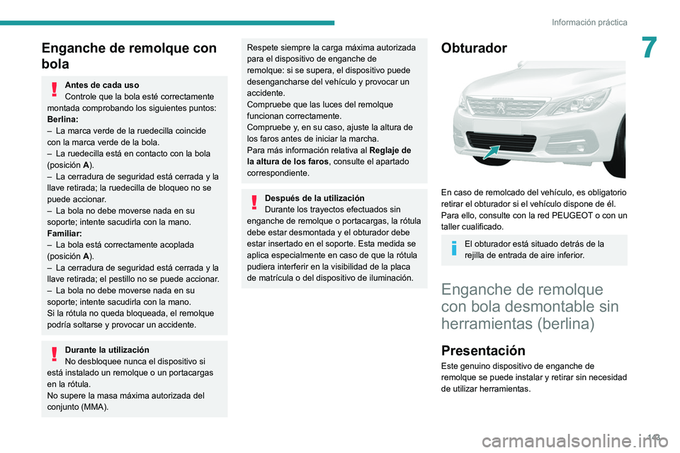 Peugeot 308 2021  Manual del propietario (in Spanish) 143
Información práctica
7Enganche de remolque con 
bola
Antes de cada uso
Controle que la bola esté correctamente 
montada comprobando los siguientes puntos:
Berlina:
–
 
La marca verde de la ru