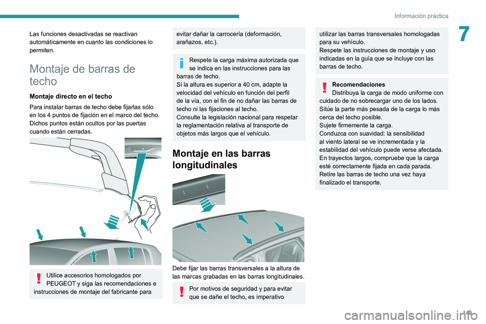 Peugeot 308 2021  Manual del propietario (in Spanish) 149
Información práctica
7Las funciones desactivadas se reactivan 
automáticamente en cuanto las condiciones lo 
permiten.
Montaje de barras de 
techo
Montaje directo en el techo
Para instalar barr