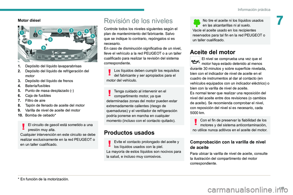 Peugeot 308 2021  Manual del propietario (in Spanish) 151
Información práctica
7Motor diésel 
 
1.Depósito del líquido lavaparabrisas
2. Depósito del líquido de refrigeración del 
motor
3. Depósito del líquido de frenos
4. Batería/fusibles
5. 