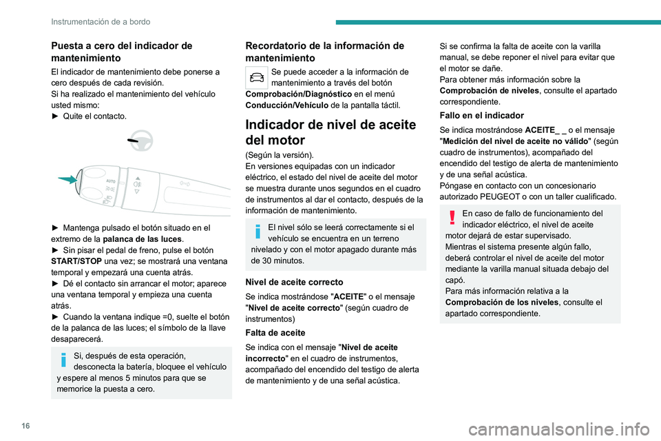 Peugeot 308 2021  Manual del propietario (in Spanish) 16
Instrumentación de a bordo
Indicador de temperatura del 
líquido de refrigeración
 
 
Con el motor en marcha:
– En la zona A, la temperatura es correcta.
–  En la zona B, la temperatura es d