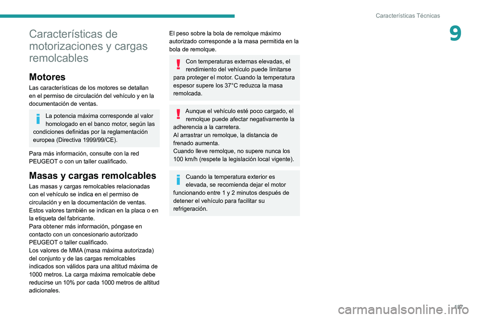 Peugeot 308 2021  Manual del propietario (in Spanish) 187
Características Técnicas
9Características de 
motorizaciones y cargas 
remolcables
Motores
Las características de los motores se detallan 
en el permiso de circulación del vehículo y en la 
