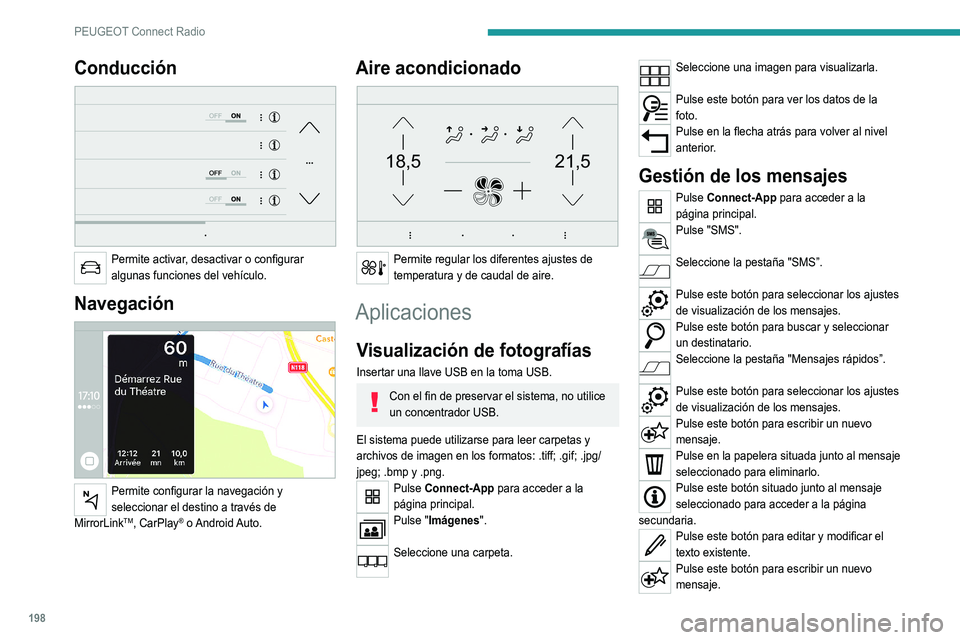 Peugeot 308 2021  Manual del propietario (in Spanish) 198
PEUGEOT Connect Radio
Pulse la papelera para eliminar el mensaje. 
Radio
Selección de una emisora
Pulse RADIO MEDIA para acceder a la 
página principal.
Pulse uno de los botones para realizar un
