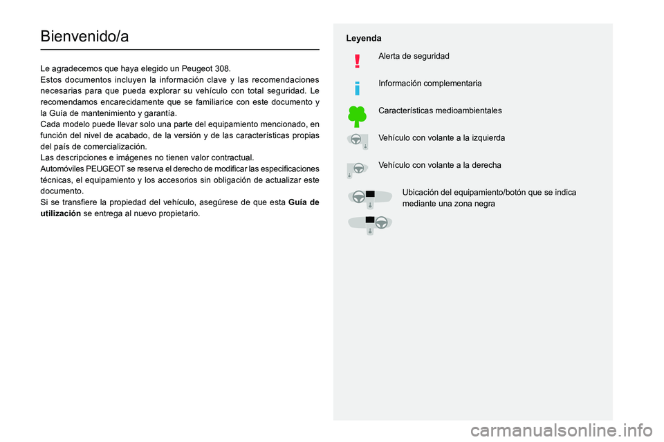 Peugeot 308 2021  Manual del propietario (in Spanish)   
 
 
 
  
   
   
 
  
 
  
 
 
   
 
 
   
 
 
  
Bienvenido/a
Le agradecemos que haya elegido un Peugeot 308.
Estos documentos incluyen la información clave y las recomendaciones 
necesarias para