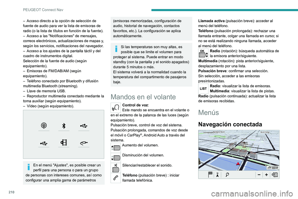 Peugeot 308 2021  Manual del propietario (in Spanish) 210
PEUGEOT Connect Nav
– Acceso directo a la opción de selección de 
fuente de audio para ver la lista de emisoras de 
radio (o la lista de títulos en función de la fuente).
–
 
Acceso a las 