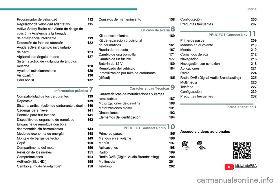 Peugeot 308 2021  Manual del propietario (in Spanish) 3
Índice
  
  
bit.ly/helpPSA 
 
 
Programador de velocidad  11 2
Regulador de velocidad adaptativo  11 5
Active Safety Brake con Alerta de riesgo de 
colisión y Asistencia a la frenada   
de emerge
