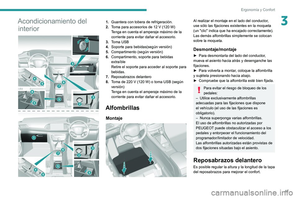 Peugeot 308 2021 Manual del propietario (in Spanish) 41
Ergonomía y Confort
3Acondicionamiento del interior
1. Guantera con tobera de refrigeración.
2. Toma para accesorios de 12
V (120 W)
Tenga en cuenta el amperaje máximo de la
corriente p Peugeot 308 2021 Manual del propietario (in Spanish) 41
Ergonomía y Confort
3Acondicionamiento del interior
1. Guantera con tobera de refrigeración.
2. Toma para accesorios de 12
V (120 W)
Tenga en cuenta el amperaje máximo de la
corriente p