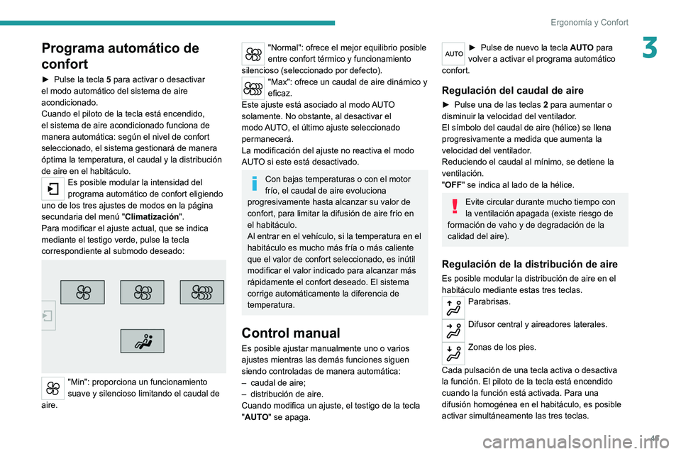Peugeot 308 2021  Manual del propietario (in Spanish) 49
Ergonomía y Confort
3Programa automático de 
confort
► Pulse la tecla 5 para activar o desactivar 
el modo automático del sistema de aire 
acondicionado.
Cuando el piloto de la tecla está enc