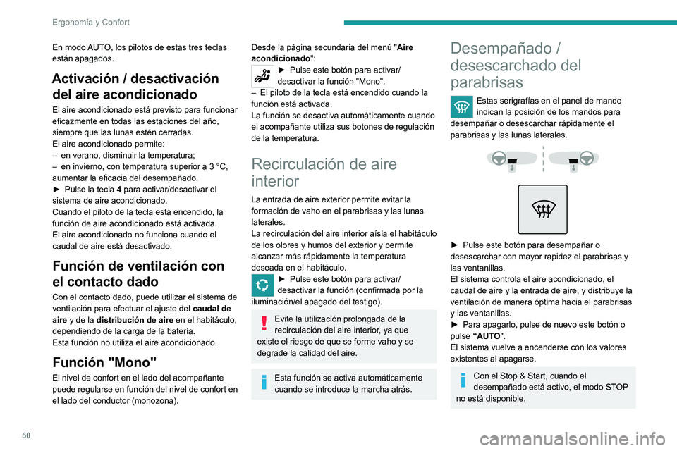 Peugeot 308 2021 Manual del propietario (in Spanish) 50
Ergonomía y Confort
En modo AUTO, los pilotos de estas tres teclas
están apagados.
Activación / desactivación del aire acondicionado
El aire acondicionado está previsto para funcionar
eficaz Peugeot 308 2021 Manual del propietario (in Spanish) 50
Ergonomía y Confort
En modo AUTO, los pilotos de estas tres teclas
están apagados.
Activación / desactivación del aire acondicionado
El aire acondicionado está previsto para funcionar
eficaz