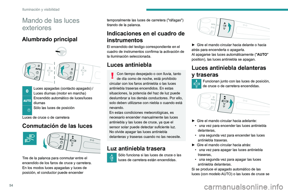 Peugeot 308 2021  Manual del propietario (in Spanish) 54
Iluminación y visibilidad
Mando de las luces 
exteriores
Alumbrado principal 
 
 
 
Luces apagadas (contacto apagado) /
Luces diurnas (motor en marcha)
Encendido automático de luces/luces 
diurna