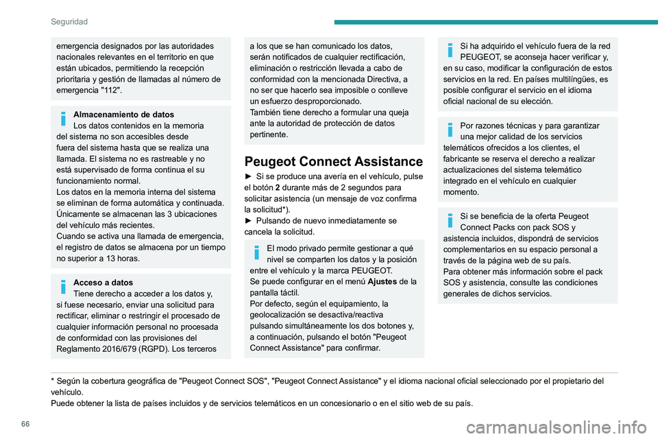 Peugeot 308 2021  Manual del propietario (in Spanish) 66
Seguridad
Claxon 
 
► Pulse en la parte central del volante.
Programa electrónico de 
estabilidad (ESC)
El programa de control de estabilidad electrónico 
integra los siguientes sistemas:
– S