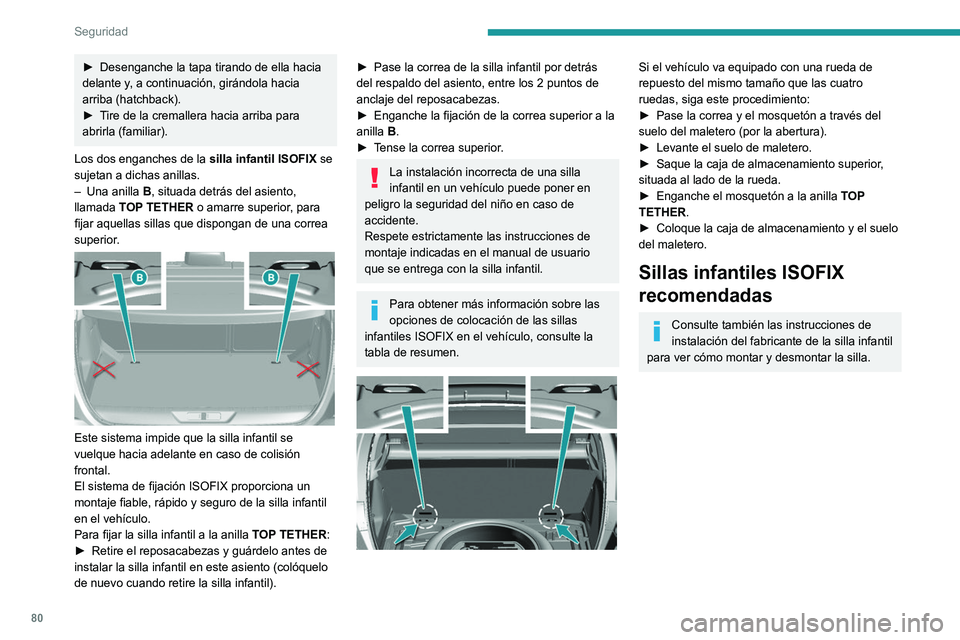 Peugeot 308 2021  Manual del propietario (in Spanish) 80
Seguridad
► Desenganche la tapa tirando de ella hacia 
delante y , a continuación, girándola hacia 
arriba (hatchback).
►
 
T
 ire de la cremallera hacia arriba para 
abrirla (familiar).
Los 