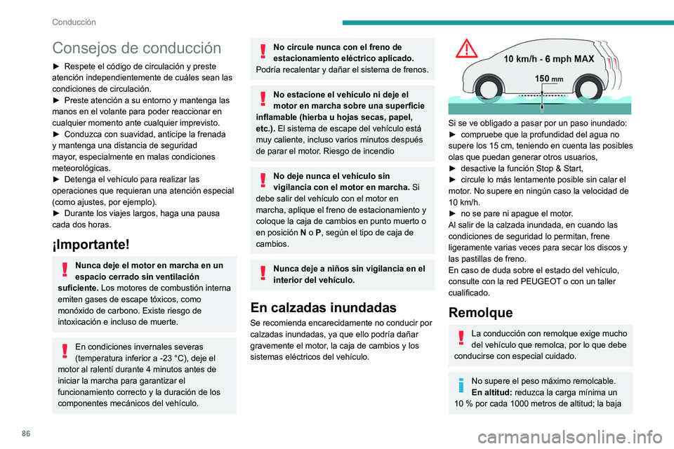 Peugeot 308 2021  Manual del propietario (in Spanish) 86
Conducción
Consejos de conducción
► Respete el código de circulación y preste 
atención independientemente de cuáles sean las 
condiciones de circulación.
►
 
Preste atención a su entor