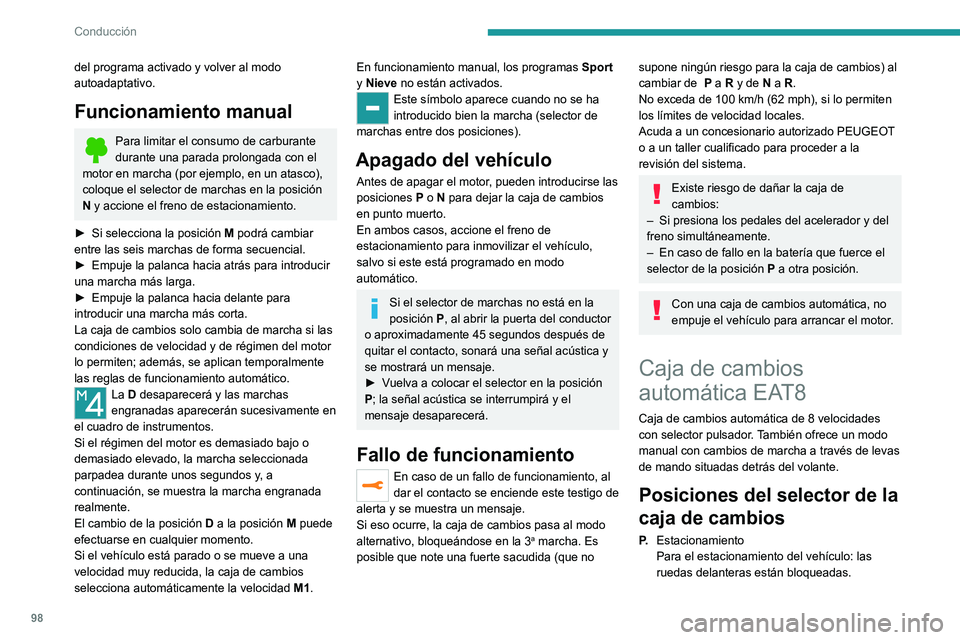Peugeot 308 2021  Manual del propietario (in Spanish) 98
Conducción
del programa activado y volver al modo 
autoadaptativo.
Funcionamiento manual
Para limitar el consumo de carburante 
durante una parada prolongada con el 
motor en marcha (por ejemplo, 