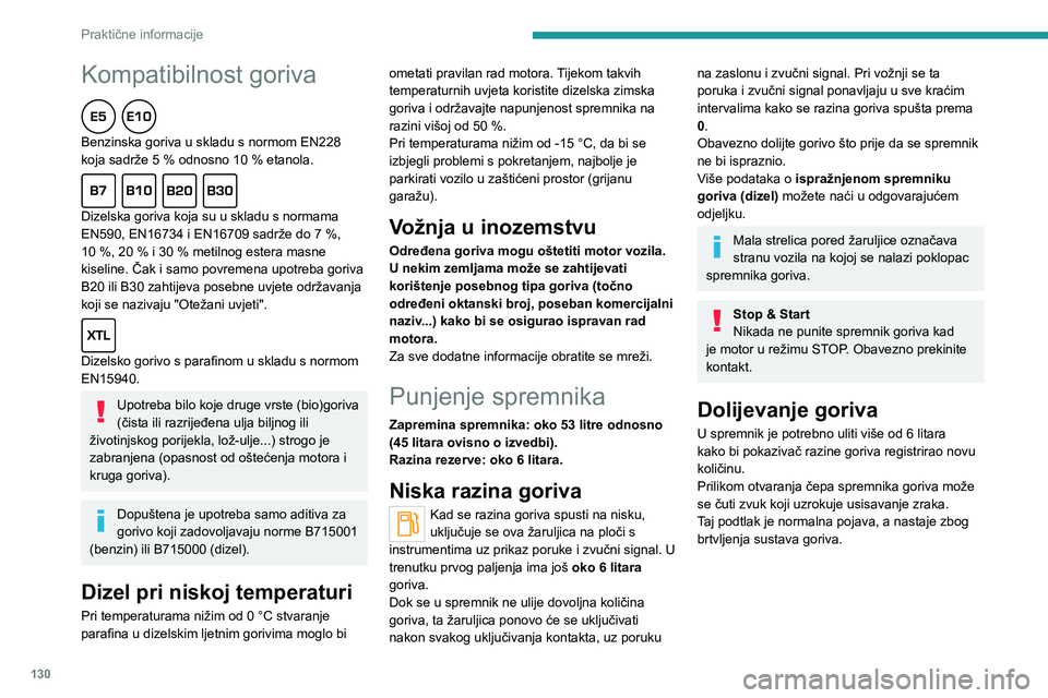 Peugeot 308 2021  Vodič za korisnike (in Croatian) 130
Praktične informacije
Kompatibilnost goriva  
Benzinska goriva u skladu s normom EN228 
koja sadrže 5  % odnosno 10   % etanola.
  
Dizelska goriva koja su u skladu s normama 
EN590, EN16734 i E