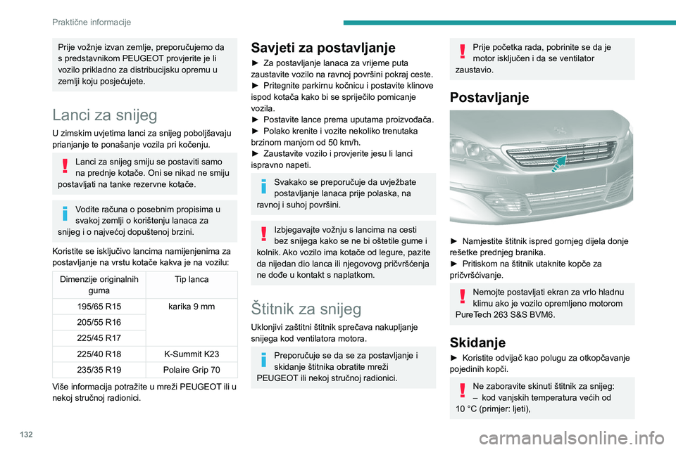 Peugeot 308 2021  Vodič za korisnike (in Croatian) 132
Praktične informacije
– u slučaju vuče,
–  ako namjeravate voziti brže od 120 km/h.
Naprava za vuču
Razmještanje tereta
►  Teret u prikolici razmjestite tako da najteži 
predmeti budu