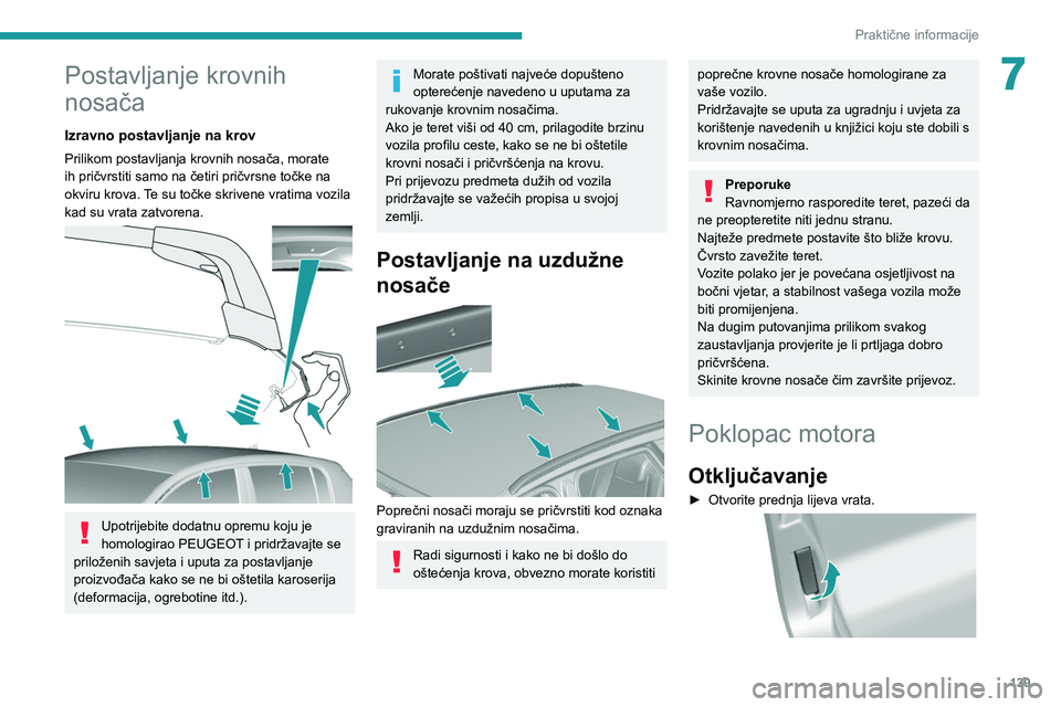 Peugeot 308 2021  Vodič za korisnike (in Croatian) 139
Praktične informacije
7Postavljanje krovnih 
nosača
Izravno postavljanje na krov 
Prilikom postavljanja krovnih nosača, morate 
ih pričvrstiti samo na četiri pričvrsne točke na 
okviru krov