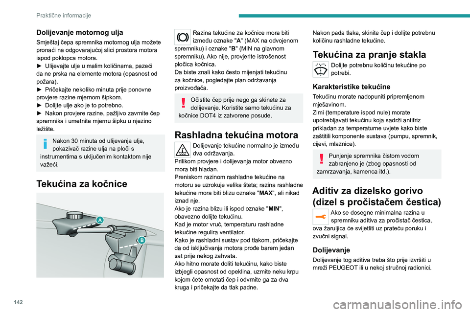 Peugeot 308 2021  Vodič za korisnike (in Croatian) 142
Praktične informacije
Provjere
Ako nije drugačije propisano, ove elemente 
treba provjeravati u skladu s planom održavanja 
proizvođača i, ovisno o motoru.
U suprotnom, zatražite provjeru u 
