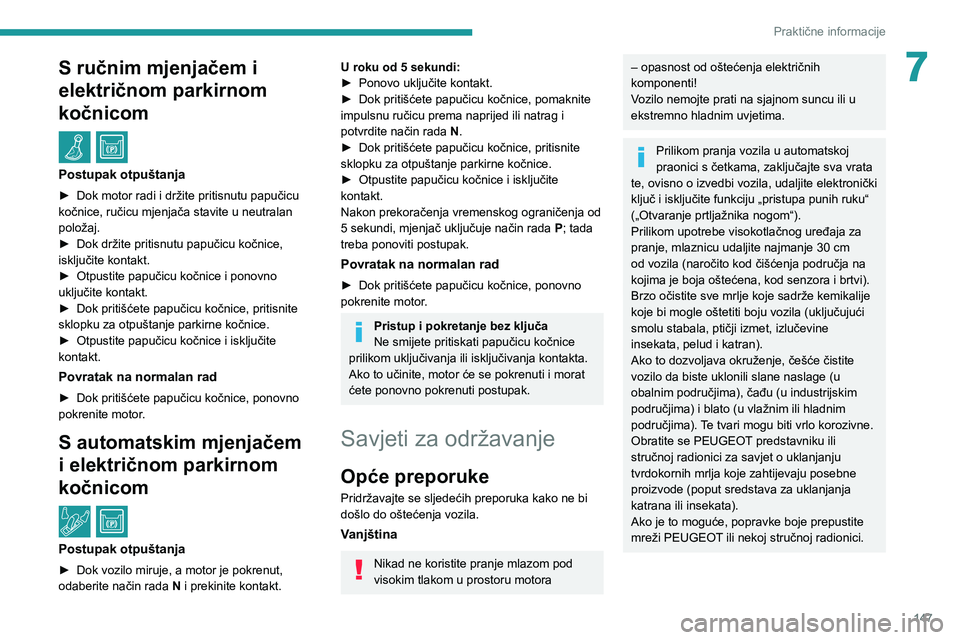 Peugeot 308 2021  Vodič za korisnike (in Croatian) 147
Praktične informacije
7S ručnim mjenjačem i 
električnom parkirnom 
kočnicom
  /  
Postupak otpuštanja
► Dok motor radi i držite pritisnutu papučicu 
kočnice, ručicu mjenjača stavite 