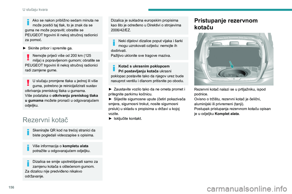 Peugeot 308 2021  Vodič za korisnike (in Croatian) 156
U slučaju kvara
Vađenje kotača 
 
► Odvrnite središnju maticu (u boji).
►  Skinite pričvrsne elemente (maticu i vijak).
►  Rezervni kotač podignite prema sebi sa 
stražnje strane.
►