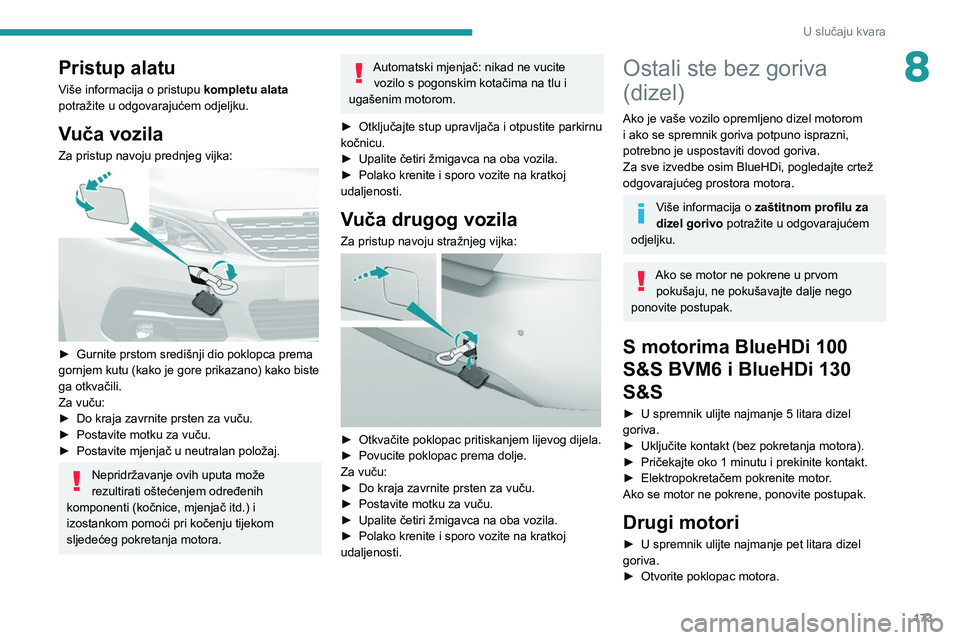 Peugeot 308 2021  Vodič za korisnike (in Croatian) 173
U slučaju kvara
8Pristup alatu
Više informacija o pristupu kompletu alata 
potražite u odgovarajućem odjeljku.
Vuča vozila
Za pristup navoju prednjeg vijka: 
 
► Gurnite prstom središnji d