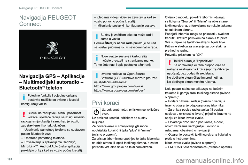 Peugeot 308 2021  Vodič za korisnike (in Croatian) 198
Navigacija PEUGEOT Connect
Navigacija PEUGEOT 
Connect
 
 
Navigacija GPS – Aplikacije 
– Multimedijski autoradio – 
Bluetooth
® telefon
Pojedine funkcije i pojedine opisane 
postavke razli