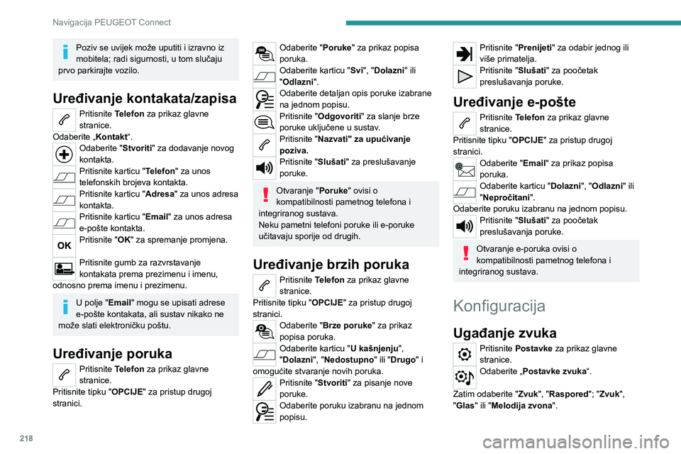 Peugeot 308 2021  Vodič za korisnike (in Croatian) 218
Navigacija PEUGEOT Connect
Poziv se uvijek može uputiti i izravno iz 
mobitela; radi sigurnosti, u tom slučaju 
prvo parkirajte vozilo.
Uređivanje kontakata/zapisa
Pritisnite Telefon za prikaz 