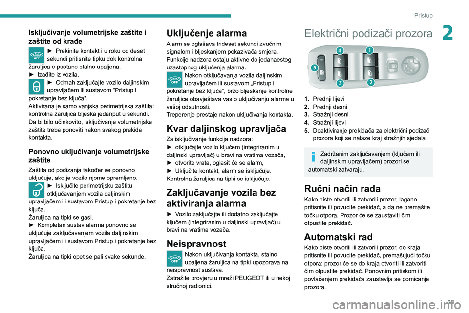 Peugeot 308 2021 Vodič za korisnike (in Croatian) 29
Pristup
2Isključivanje volumetrijske zaštite i
zaštite od krađe
► Prekinite kontakt i u roku od deset
sekundi pritisnite tipku dok kontrolna
žaruljica e psotane stalno upaljena.
►
Iza Peugeot 308 2021 Vodič za korisnike (in Croatian) 29
Pristup
2Isključivanje volumetrijske zaštite i
zaštite od krađe
► Prekinite kontakt i u roku od deset
sekundi pritisnite tipku dok kontrolna
žaruljica e psotane stalno upaljena.
►
Iza