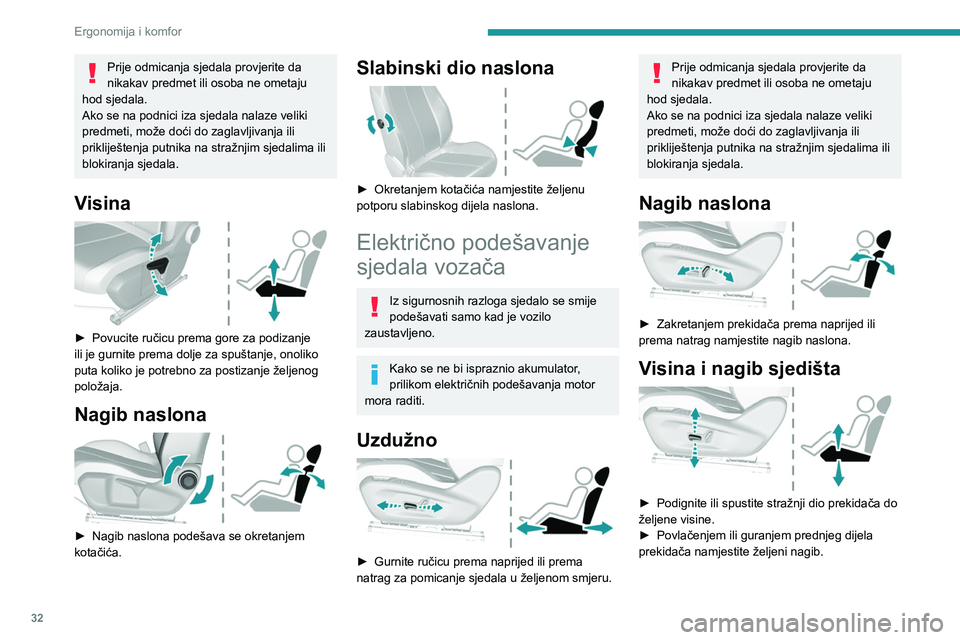 Peugeot 308 2021 Vodič za korisnike (in Croatian) 32
Ergonomija i komfor
Prije odmicanja sjedala provjerite da
nikakav predmet ili osoba ne ometaju
hod sjedala.
Ako se na podnici iza sjedala nalaze veliki
predmeti, može doći do zaglavljivanja il Peugeot 308 2021 Vodič za korisnike (in Croatian) 32
Ergonomija i komfor
Prije odmicanja sjedala provjerite da
nikakav predmet ili osoba ne ometaju
hod sjedala.
Ako se na podnici iza sjedala nalaze veliki
predmeti, može doći do zaglavljivanja il