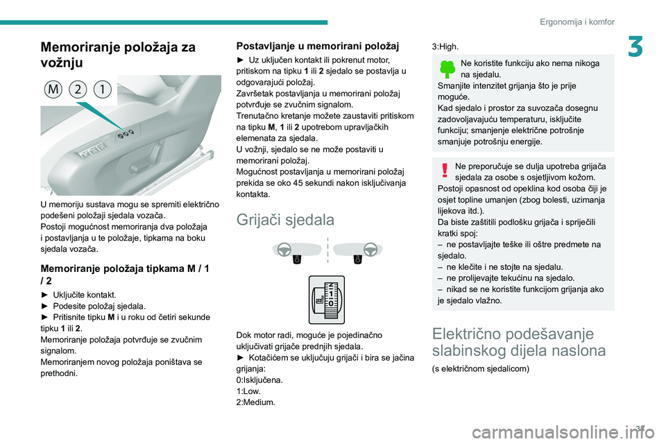 Peugeot 308 2021 Vodič za korisnike (in Croatian) 33
Ergonomija i komfor
3Memoriranje položaja za
vožnju
U memoriju sustava mogu se spremiti električno
podešeni položaji sjedala vozača.
Postoji mogućnost memoriranja dva položaja
i post Peugeot 308 2021 Vodič za korisnike (in Croatian) 33
Ergonomija i komfor
3Memoriranje položaja za
vožnju
U memoriju sustava mogu se spremiti električno
podešeni položaji sjedala vozača.
Postoji mogućnost memoriranja dva položaja
i post