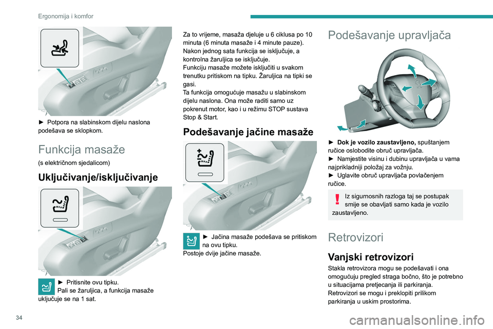 Peugeot 308 2021 Vodič za korisnike (in Croatian) 34
Ergonomija i komfor
► Potpora na slabinskom dijelu naslona
podešava se sklopkom.
Funkcija masaže
(s električnom sjedalicom)
Uključivanje/isključivanje
► Pritisnite ovu tipku.
Pali se Peugeot 308 2021 Vodič za korisnike (in Croatian) 34
Ergonomija i komfor
► Potpora na slabinskom dijelu naslona
podešava se sklopkom.
Funkcija masaže
(s električnom sjedalicom)
Uključivanje/isključivanje
► Pritisnite ovu tipku.
Pali se