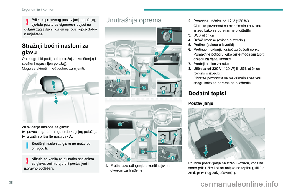 Peugeot 308 2021 Vodič za korisnike (in Croatian) 38
Ergonomija i komfor
Prilikom ponovnog postavljanja stražnjeg
sjedala pazite da sigurnosni pojasi ne
ostanu zaglavljeni i da su njihove kopče dobro
namještene.
Stražnji bočni nasloni za
gla Peugeot 308 2021 Vodič za korisnike (in Croatian) 38
Ergonomija i komfor
Prilikom ponovnog postavljanja stražnjeg
sjedala pazite da sigurnosni pojasi ne
ostanu zaglavljeni i da su njihove kopče dobro
namještene.
Stražnji bočni nasloni za
gla