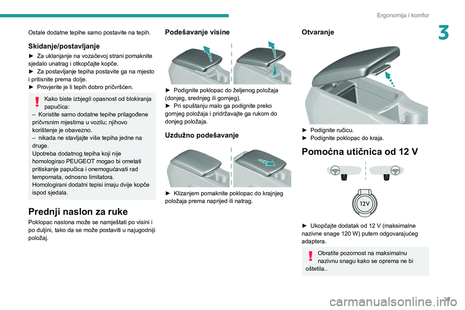 Peugeot 308 2021 Vodič za korisnike (in Croatian) 39
Ergonomija i komfor
3Ostale dodatne tepihe samo postavite na tepih.
Skidanje/postavljanje
► Za uklanjanje na vozačevoj strani pomaknite
sjedalo unatrag i otkopčajte kopče.
►
Za postavljan Peugeot 308 2021 Vodič za korisnike (in Croatian) 39
Ergonomija i komfor
3Ostale dodatne tepihe samo postavite na tepih.
Skidanje/postavljanje
► Za uklanjanje na vozačevoj strani pomaknite
sjedalo unatrag i otkopčajte kopče.
►
Za postavljan