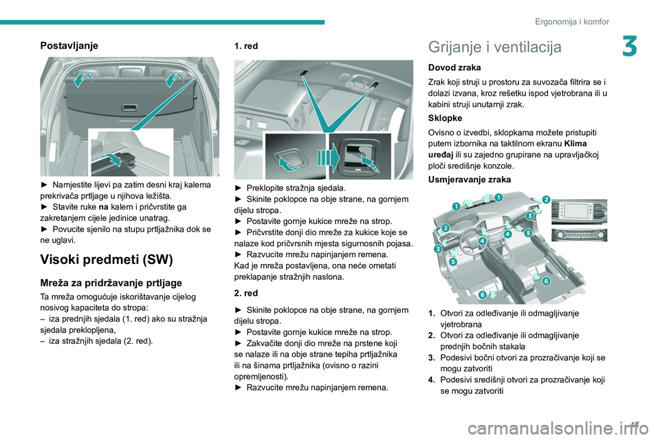 Peugeot 308 2021 Vodič za korisnike (in Croatian) 43
Ergonomija i komfor
3Postavljanje
► Namjestite lijevi pa zatim desni kraj kalema
prekrivača prtljage u njihova ležišta.
►
Stavite ruke
na kalem i pričvrstite ga
zakretanjem cijele Peugeot 308 2021 Vodič za korisnike (in Croatian) 43
Ergonomija i komfor
3Postavljanje
► Namjestite lijevi pa zatim desni kraj kalema
prekrivača prtljage u njihova ležišta.
►
Stavite ruke
na kalem i pričvrstite ga
zakretanjem cijele