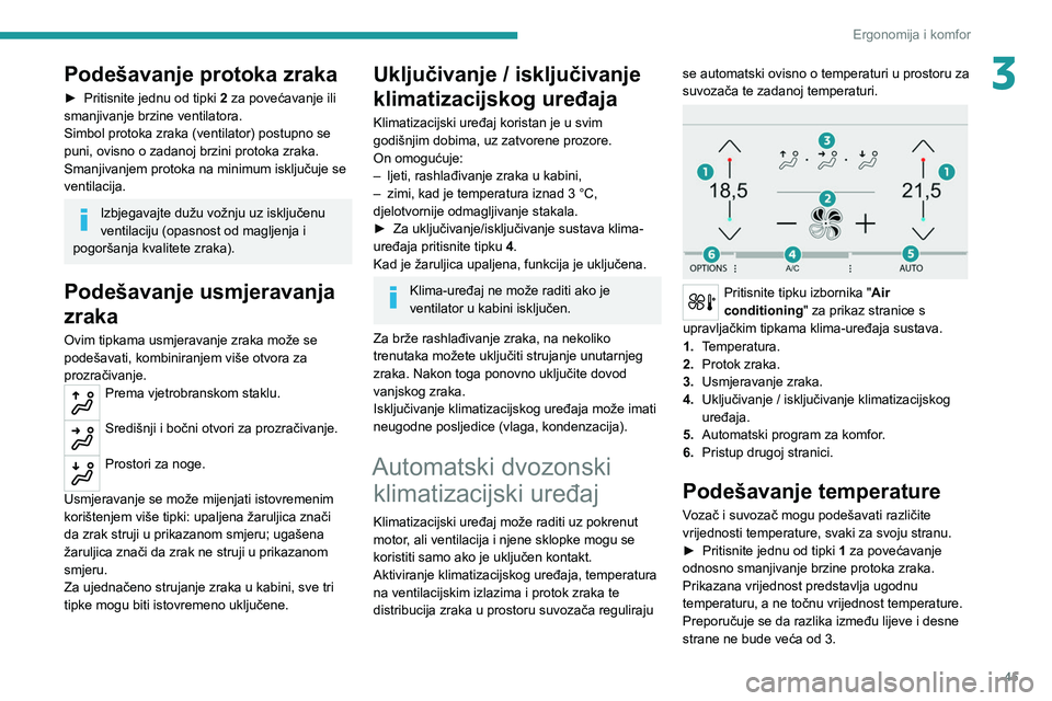 Peugeot 308 2021 Vodič za korisnike (in Croatian) 45
Ergonomija i komfor
3Podešavanje protoka zraka
► Pritisnite jednu od tipki 2 za povećavanje ili
smanjivanje brzine ventilatora.
Simbol protoka zraka (ventilator) postupno se
puni, ovisno o z Peugeot 308 2021 Vodič za korisnike (in Croatian) 45
Ergonomija i komfor
3Podešavanje protoka zraka
► Pritisnite jednu od tipki 2 za povećavanje ili
smanjivanje brzine ventilatora.
Simbol protoka zraka (ventilator) postupno se
puni, ovisno o z