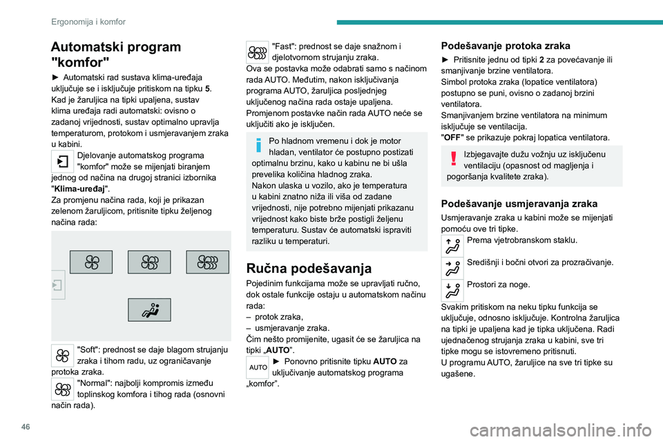 Peugeot 308 2021 Vodič za korisnike (in Croatian) 46
Ergonomija i komfor
Automatski program "komfor"
► Automatski rad sustava klima-uređaja
uključuje se i isključuje pritiskom na tipku 5
.
Kad je žaruljica na tipki upaljena, sustav
k Peugeot 308 2021 Vodič za korisnike (in Croatian) 46
Ergonomija i komfor
Automatski program "komfor"
► Automatski rad sustava klima-uređaja
uključuje se i isključuje pritiskom na tipku 5
.
Kad je žaruljica na tipki upaljena, sustav
k