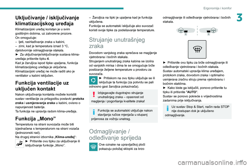 Peugeot 308 2021 Vodič za korisnike (in Croatian) 47
Ergonomija i komfor
3Uključivanje / isključivanje
klimatizacijskog uređaja
Klimatizacijski uređaj koristan je u svim
godišnjim dobima, uz zatvorene prozore.
On omogućuje:
–
ljeti, rashla Peugeot 308 2021 Vodič za korisnike (in Croatian) 47
Ergonomija i komfor
3Uključivanje / isključivanje
klimatizacijskog uređaja
Klimatizacijski uređaj koristan je u svim
godišnjim dobima, uz zatvorene prozore.
On omogućuje:
–
ljeti, rashla