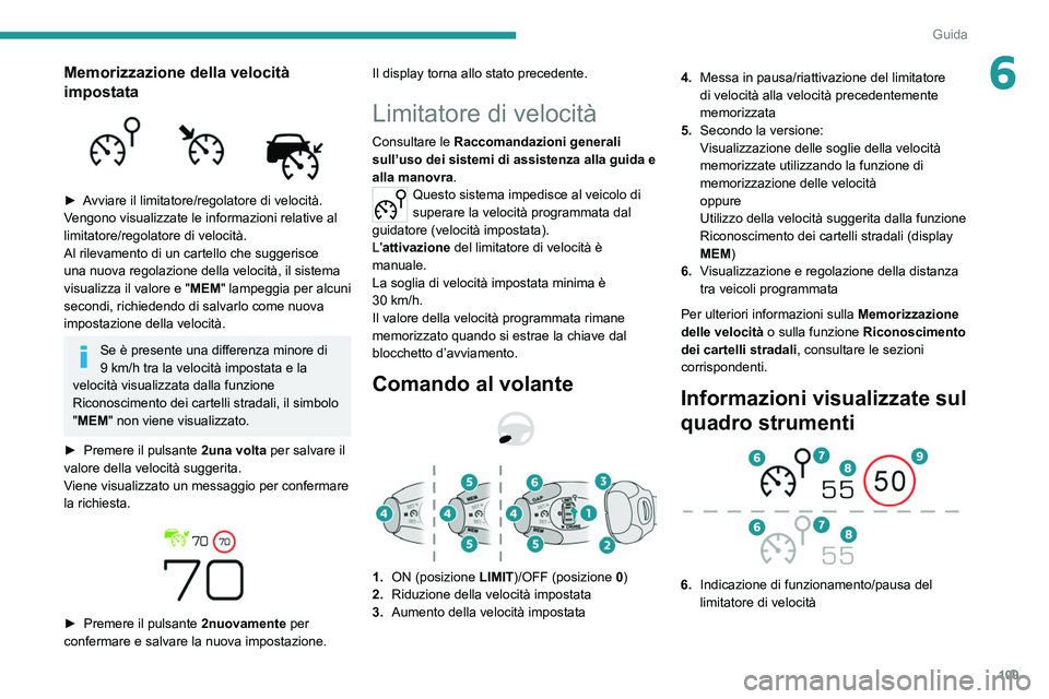 Peugeot 308 2021 Manuale del proprietario (in Italian) 109
Guida
6Memorizzazione della velocità
impostata
► Avviare il limitatore/regolatore di velocità.
Vengono visualizzate le informazioni relative al
limitatore/regolatore di velocità.
Al ri Peugeot 308 2021 Manuale del proprietario (in Italian) 109
Guida
6Memorizzazione della velocità
impostata
► Avviare il limitatore/regolatore di velocità.
Vengono visualizzate le informazioni relative al
limitatore/regolatore di velocità.
Al ri