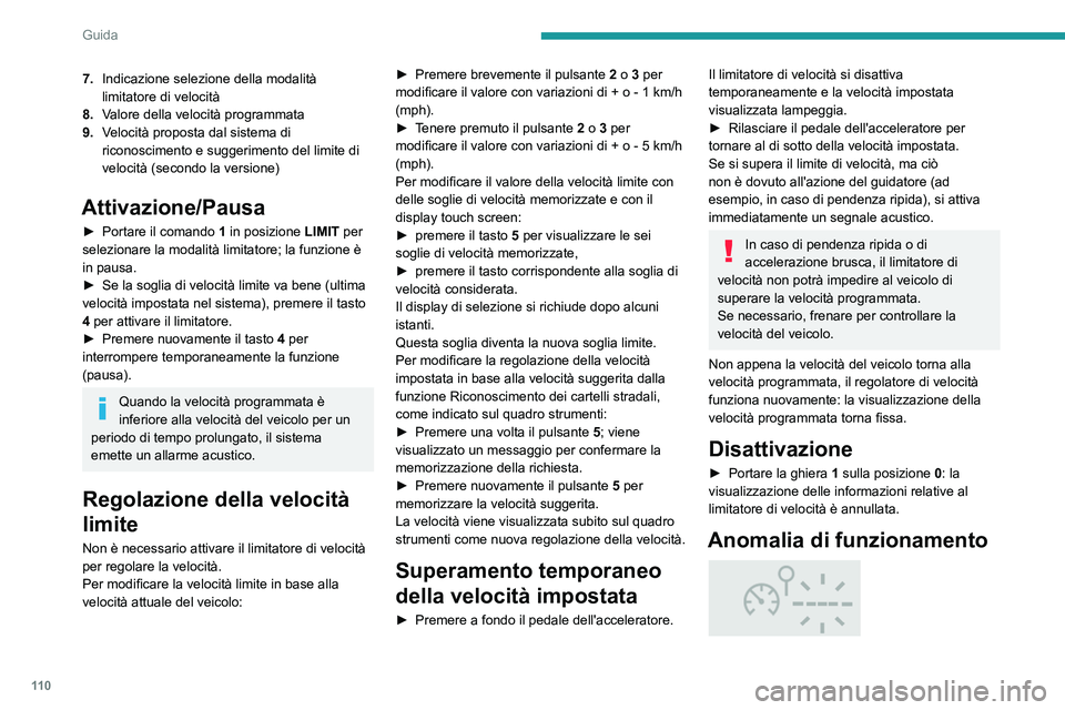 Peugeot 308 2021 Manuale del proprietario (in Italian) 11 0
Guida
La visualizzazione di trattini (prima lampeggianti
e poi fissi) indica un guasto del limitatore di
velocità.
Far verificare dalla Rete PEUGEOT o da un
riparatore qualificato.
Regolatore Peugeot 308 2021 Manuale del proprietario (in Italian) 11 0
Guida
La visualizzazione di trattini (prima lampeggianti
e poi fissi) indica un guasto del limitatore di
velocità.
Far verificare dalla Rete PEUGEOT o da un
riparatore qualificato.
Regolatore