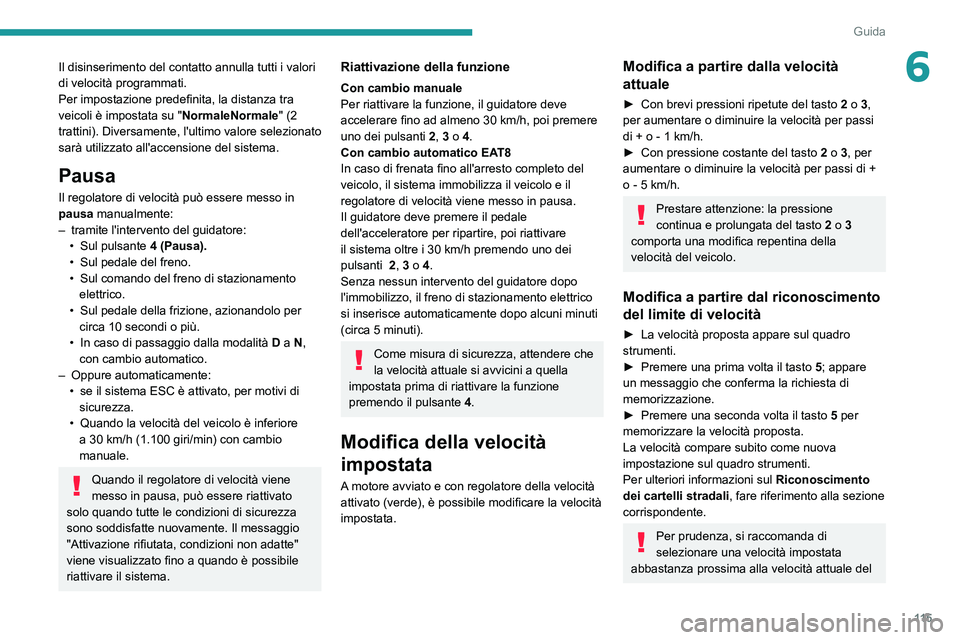 Peugeot 308 2021 Manuale del proprietario (in Italian) 11 5
Guida
6Il disinserimento del contatto annulla tutti i valori
di velocità programmati.
Per impostazione predefinita, la distanza tra
veicoli è impostata su "NormaleNormale" (2
trattin Peugeot 308 2021 Manuale del proprietario (in Italian) 11 5
Guida
6Il disinserimento del contatto annulla tutti i valori
di velocità programmati.
Per impostazione predefinita, la distanza tra
veicoli è impostata su "NormaleNormale" (2
trattin